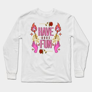 Have more fun Long Sleeve T-Shirt